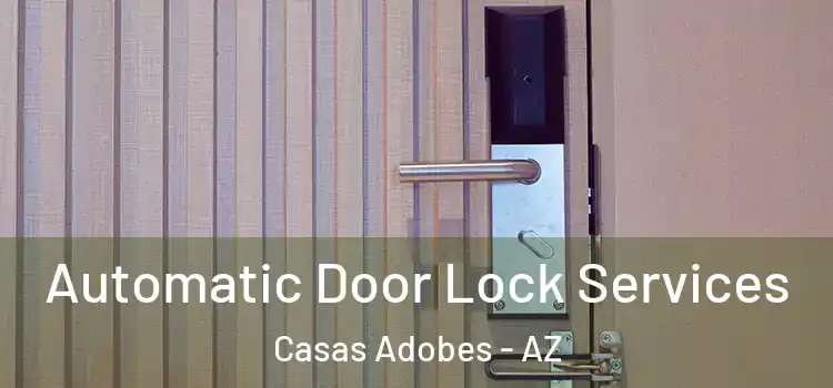 Automatic Door Lock Services Casas Adobes - AZ