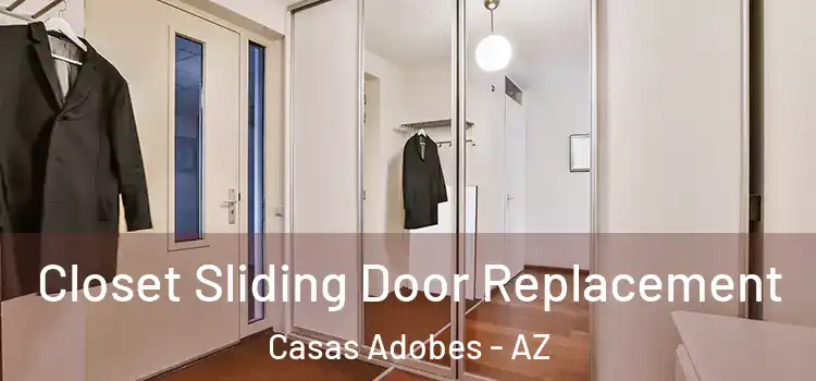 Closet Sliding Door Replacement Casas Adobes - AZ
