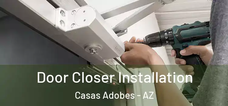 Door Closer Installation Casas Adobes - AZ