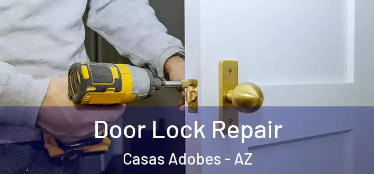 Door Lock Repair Casas Adobes - AZ