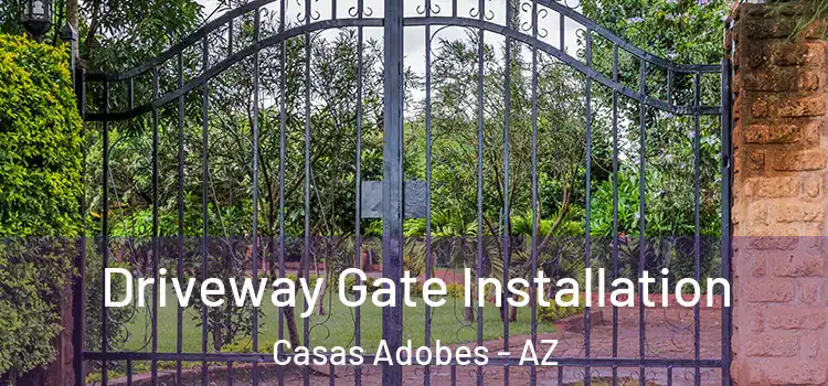 Driveway Gate Installation Casas Adobes - AZ