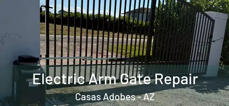 Electric Arm Gate Repair Casas Adobes - AZ