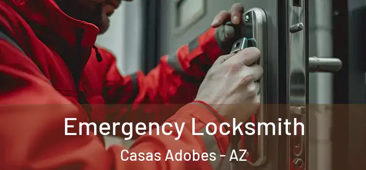 Emergency Locksmith Casas Adobes - AZ