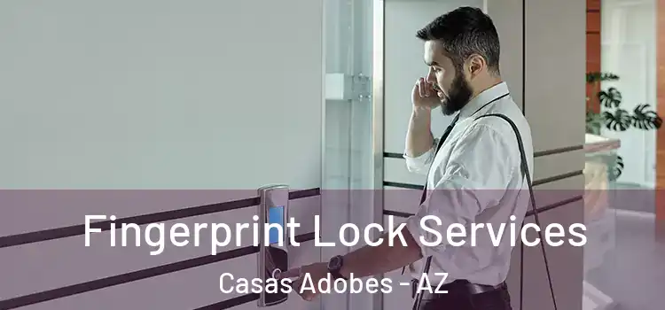 Fingerprint Lock Services Casas Adobes - AZ