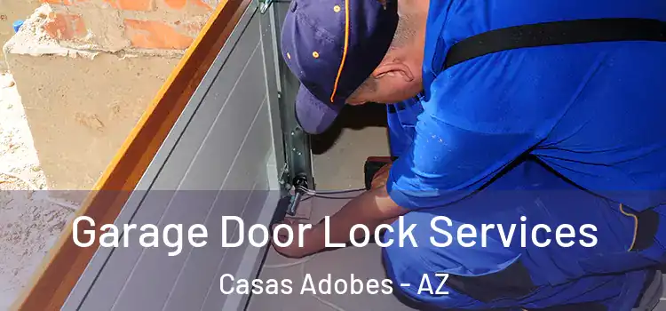 Garage Door Lock Services Casas Adobes - AZ