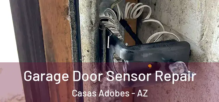 Garage Door Sensor Repair Casas Adobes - AZ