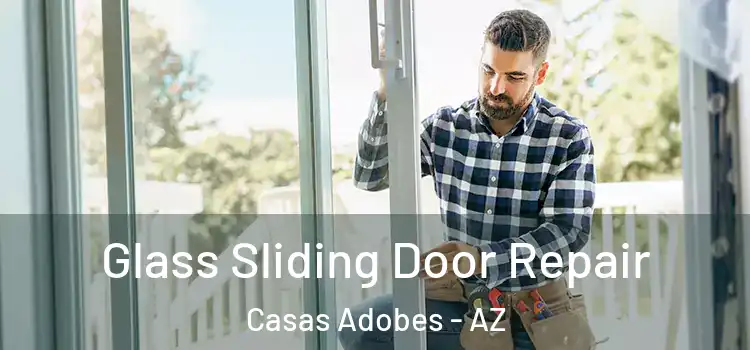 Glass Sliding Door Repair Casas Adobes - AZ