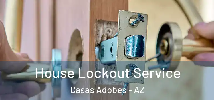 House Lockout Service Casas Adobes - AZ