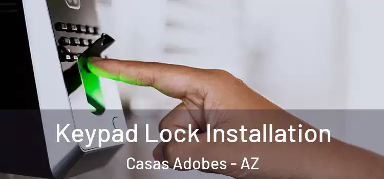 Keypad Lock Installation Casas Adobes - AZ