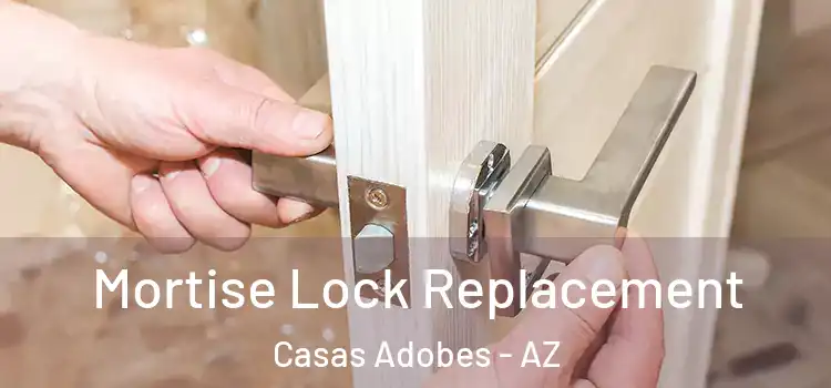 Mortise Lock Replacement Casas Adobes - AZ