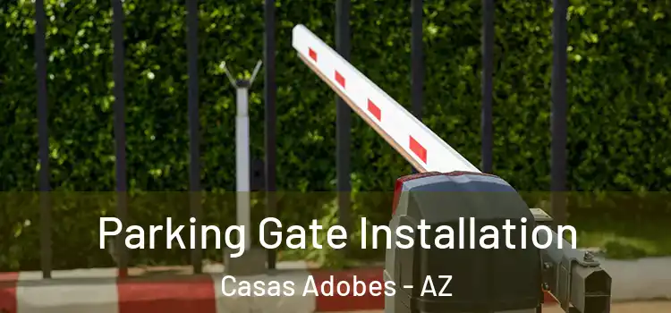 Parking Gate Installation Casas Adobes - AZ