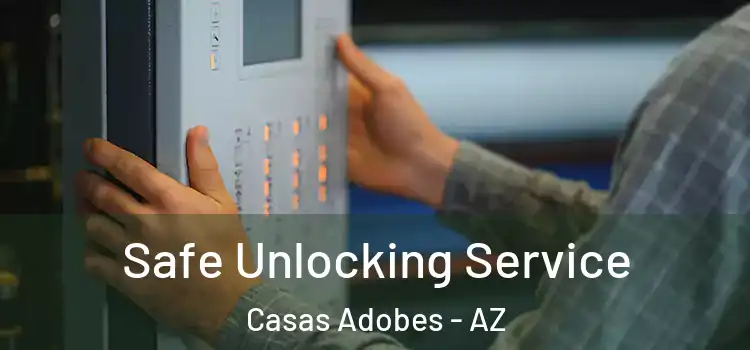 Safe Unlocking Service Casas Adobes - AZ