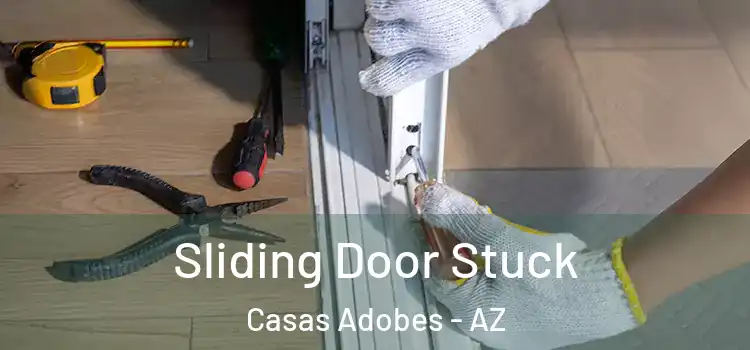 Sliding Door Stuck Casas Adobes - AZ