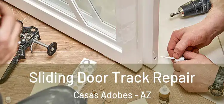 Sliding Door Track Repair Casas Adobes - AZ