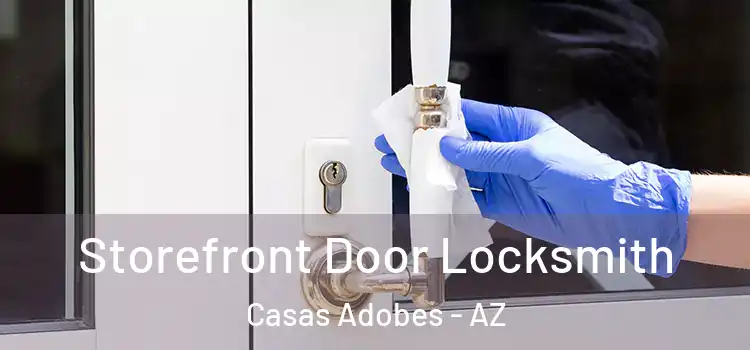 Storefront Door Locksmith Casas Adobes - AZ